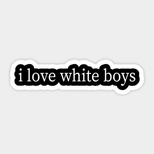 i love white boys Sticker